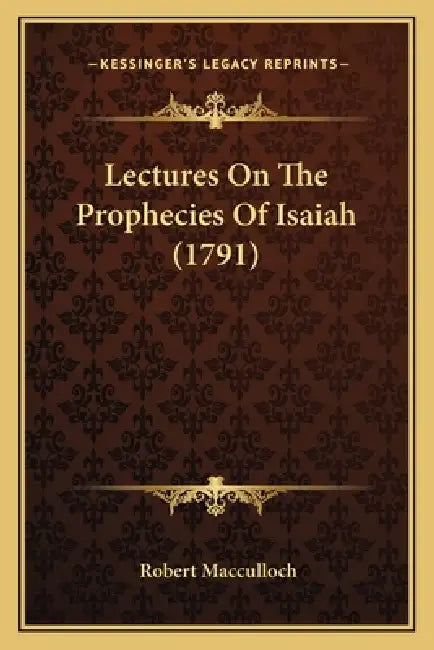 Lectures On The Prophecies Of Isaiah (1791) by Robert MacCulloch