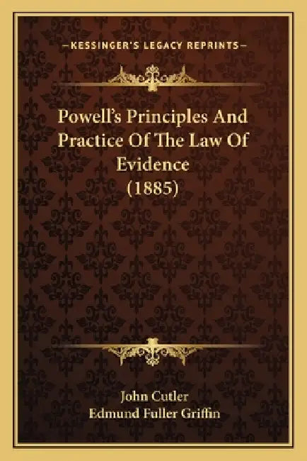 Powell's Principles And Practice Of The Law Of Evidence (1885) by John Cutler, Edmund Fuller Griffin