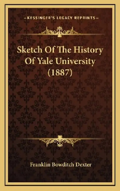 Sketch Of The History Of Yale University (1887) by Franklin Bowditch Dexter