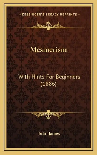 Mesmerism: With Hints For Beginners (1886) by John James