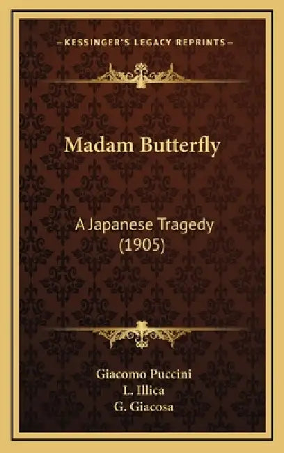 Madam Butterfly: A Japanese Tragedy (1905) by Giacomo Puccini, L. Illica, G. Giacosa