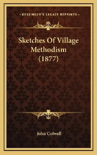 Sketches Of Village Methodism (1877) by John Colwell