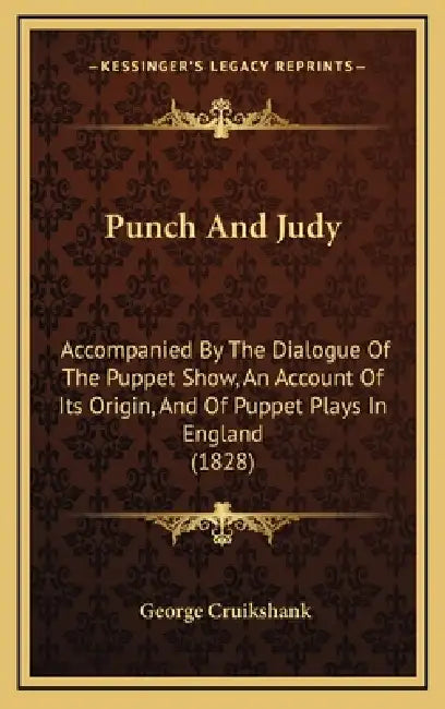 Punch And Judy: Accompanied By The Dialogue Of The Puppet Show, An Account Of Its Origin, And Of Puppet Plays In England (1828) by George Cruikshank