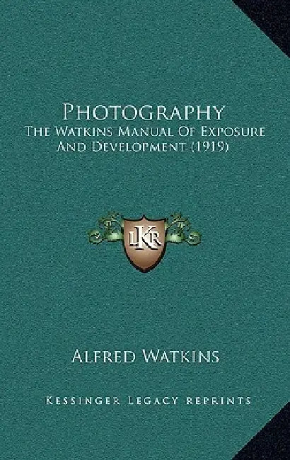 Photography: The Watkins Manual Of Exposure And Development (1919) by Alfred Watkins