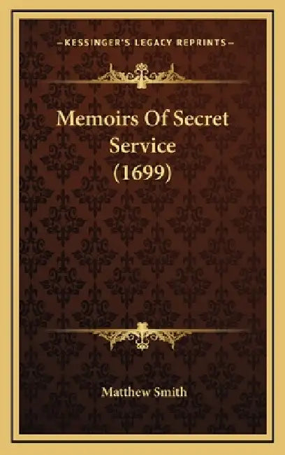 Memoirs Of Secret Service (1699) by Matthew Smith
