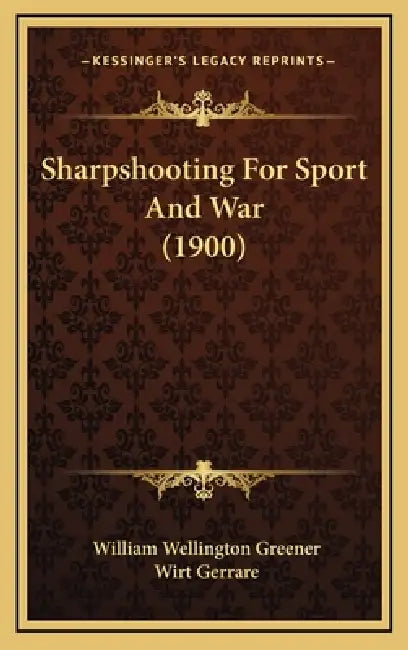 Sharpshooting For Sport And War (1900) by William Wellington Greener, Wirt Gerrare