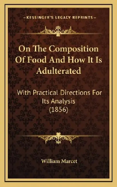 On The Composition Of Food And How It Is Adulterated: With Practical Directions For Its Analysis (1856) by William Marcet