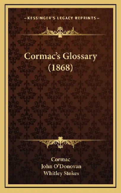Cormac's Glossary (1868) by Cormac, John O'Donovan, Whitley Stokes
