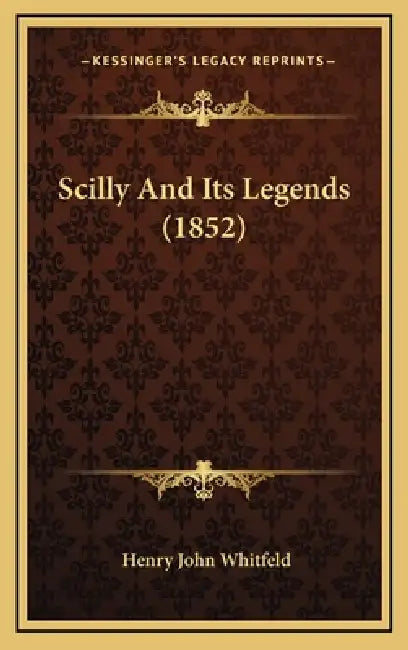 Scilly And Its Legends (1852) by Henry John Whitfeld