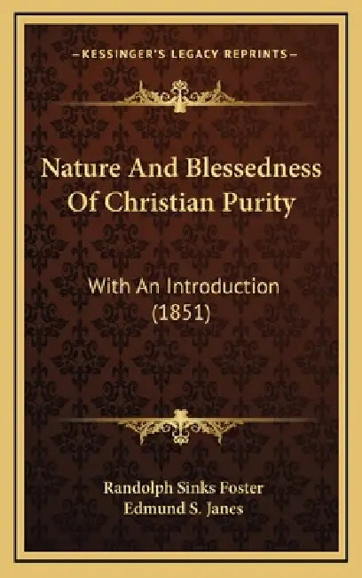 Nature And Blessedness Of Christian Purity: With An Introduction (1851) by Randolph Sinks Foster, Edmund S. Janes