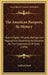 The American Passport, Its History: And A Digest Of Laws, Rulings And Regulations Governing Its Issuance By The Department Of State (1898) by Gaillard Hunt