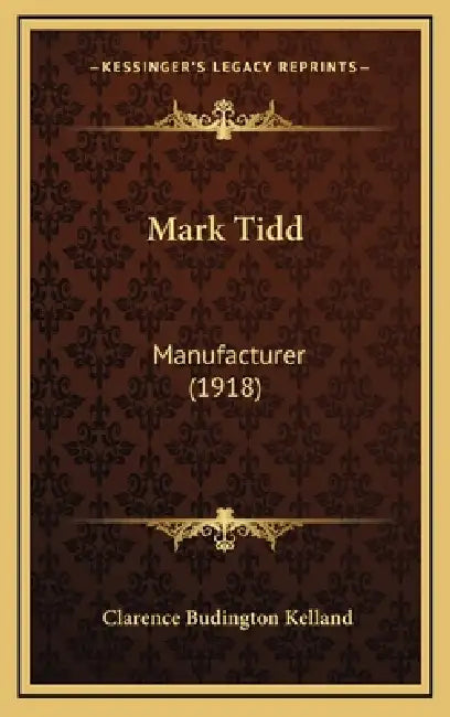 Mark Tidd: Manufacturer (1918) by Clarence Budington Kelland