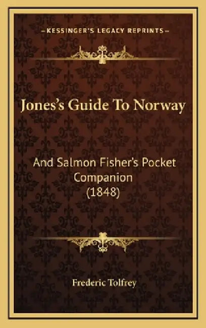 Jones's Guide To Norway: And Salmon Fisher's Pocket Companion (1848) by Frederic Tolfrey
