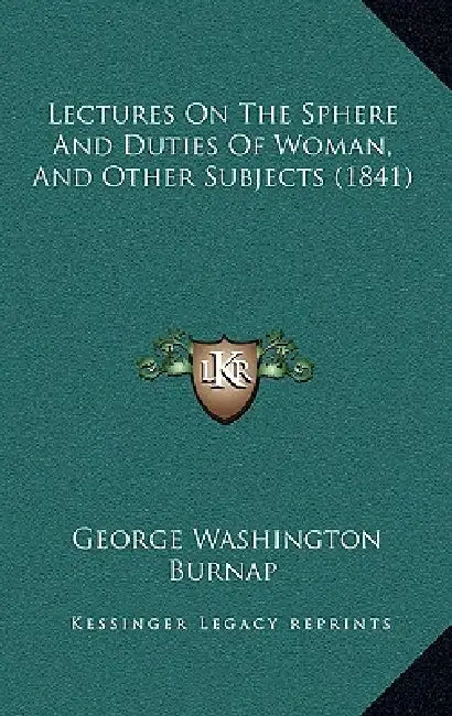 Lectures On The Sphere And Duties Of Woman, And Other Subjects (1841) by George Washington Burnap
