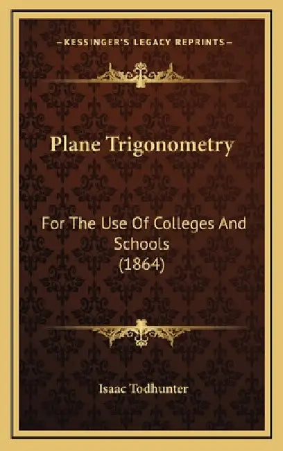 Plane Trigonometry: For The Use Of Colleges And Schools (1864) by Isaac Todhunter