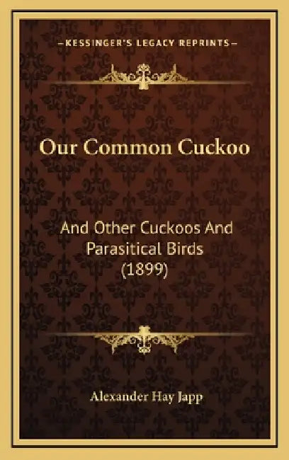 Our Common Cuckoo: And Other Cuckoos And Parasitical Birds (1899) by Alexander Hay Japp