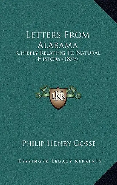 Letters From Alabama: Chiefly Relating To Natural History (1859) by Philip Henry Gosse