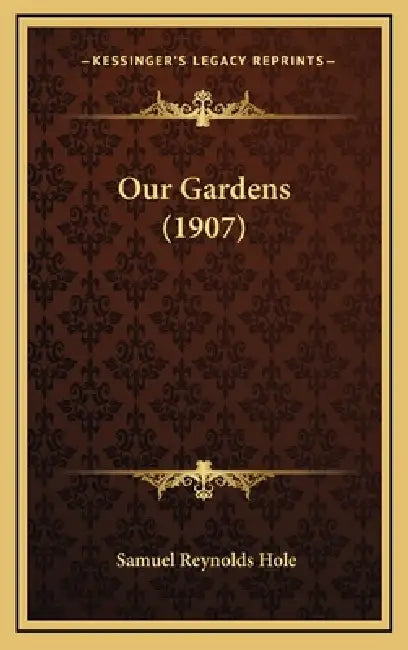 Our Gardens (1907) by Samuel Reynolds Hole