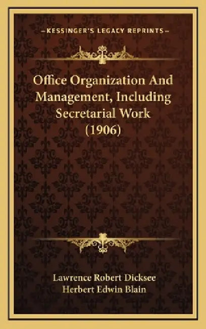 Office Organization And Management, Including Secretarial Work (1906) by Lawrence Robert Dicksee, Herbert Edwin Blain