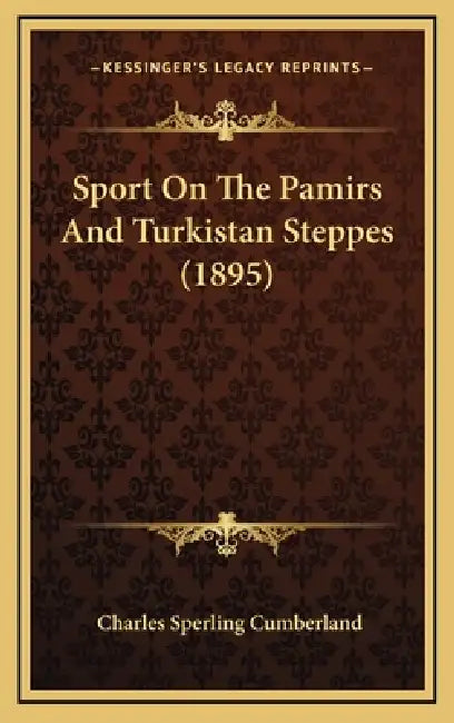 Sport On The Pamirs And Turkistan Steppes (1895) by Charles Sperling Cumberland