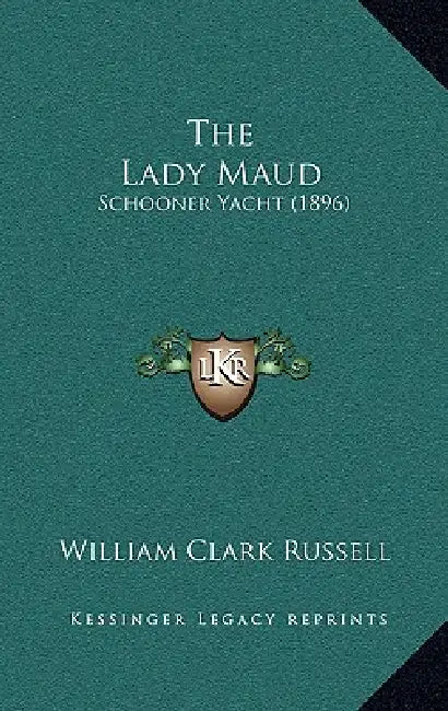 The Lady Maud: Schooner Yacht (1896) by William Clark Russell