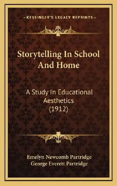 Storytelling In School And Home: A Study In Educational Aesthetics (1912) by Emelyn Newcomb Partridge, George Everett Partridge