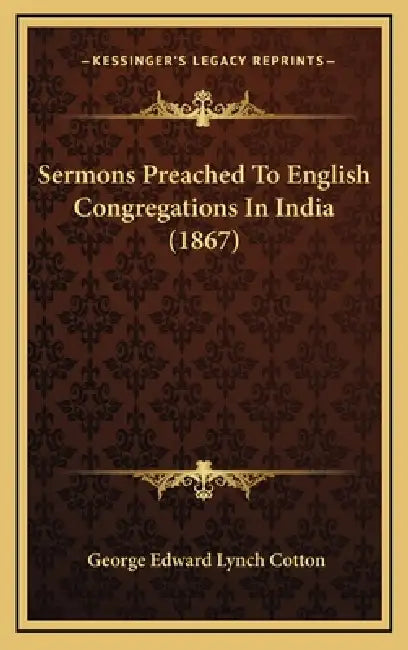 Sermons Preached To English Congregations In India (1867) by George Edward Lynch Cotton