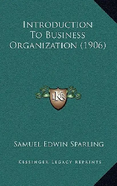 Introduction To Business Organization (1906) by Samuel Edwin Sparling