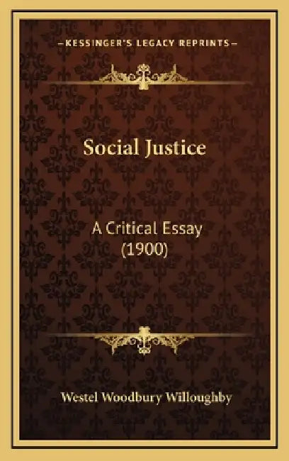 Social Justice: A Critical Essay (1900) by Westel Woodbury Willoughby