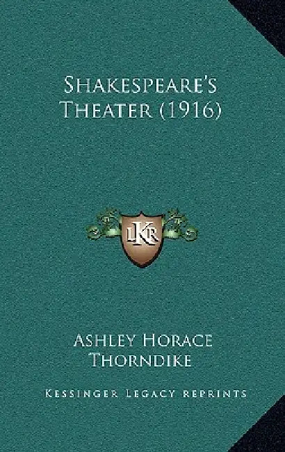 Shakespeare's Theater (1916) by Ashley Horace Thorndike