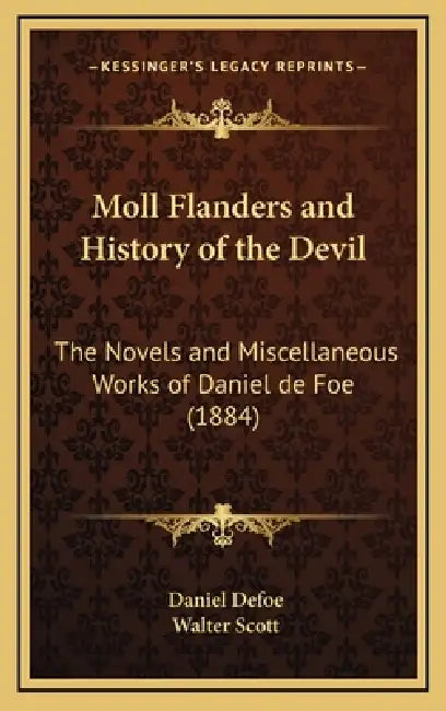 Moll Flanders and History of the Devil: The Novels and Miscellaneous Works of Daniel de Foe (1884) by Daniel Defoe, Walter Scott