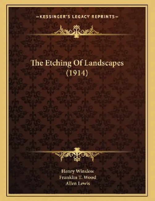 The Etching Of Landscapes (1914) by Henry Winslow, Franklin T. Wood, Allen Lewis