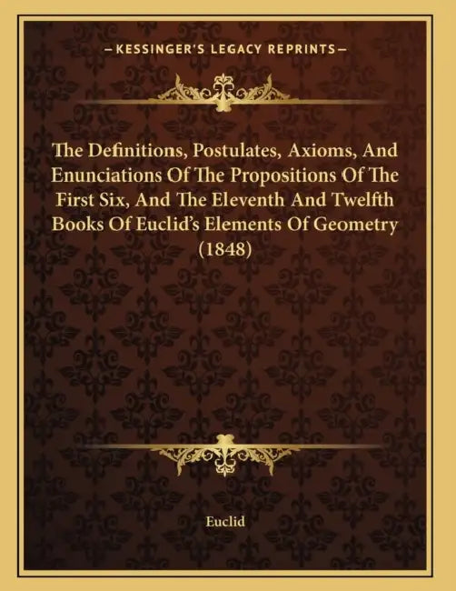The Definitions, Postulates, Axioms, And Enunciations Of The Propositions Of The First Six, And The Eleventh And Twelfth Books Of Euclid's Elements Of by Euclid