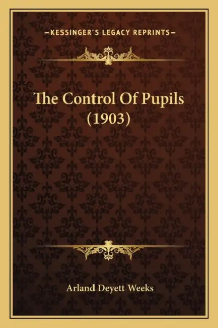 The Control Of Pupils (1903) by Arland Deyett Weeks
