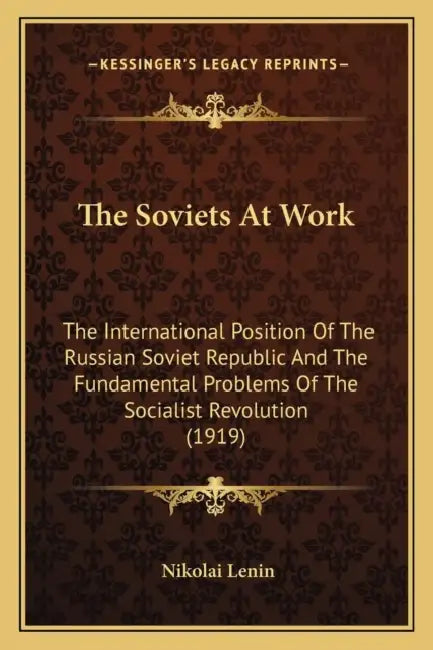 The Soviets At Work: The International Position Of The Russian Soviet Republic And The Fundamental Problems Of The Socialist Revolution (1919) by Nikolai Lenin