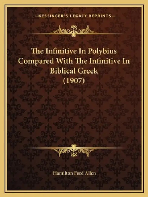 The Infinitive In Polybius Compared With The Infinitive In Biblical Greek (1907) by Hamilton Ford Allen