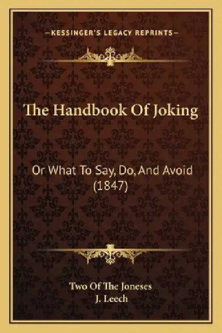 The Handbook Of Joking: Or What To Say, Do, And Avoid (1847) by Two of the Joneses, J. Leech