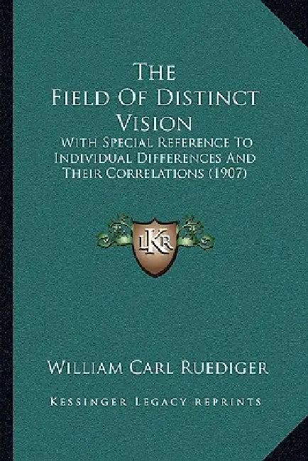 The Field Of Distinct Vision: With Special Reference To Individual Differences And Their Correlations (1907) by William Carl Ruediger