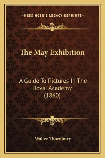 The May Exhibition: A Guide To Pictures In The Royal Academy (1860) by Walter Thornbury
