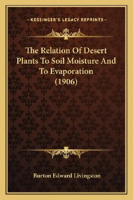 The Relation Of Desert Plants To Soil Moisture And To Evaporation (1906) by Burton Edward Livingston