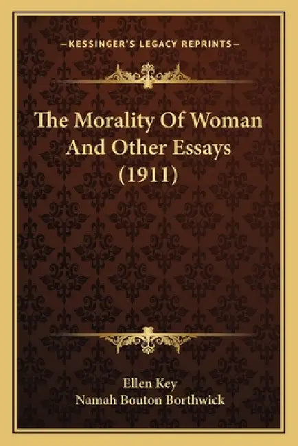 The Morality Of Woman And Other Essays (1911) by Ellen Key, Namah Bouton Borthwick