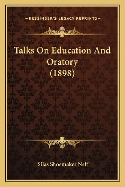 Talks On Education And Oratory (1898) by Silas Shoemaker Neff