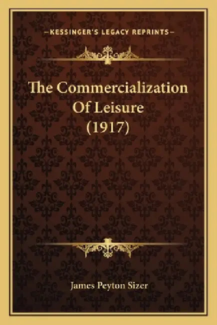 The Commercialization Of Leisure (1917) by James Peyton Sizer