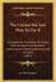 The Cricket Bat And How To Use It: A Treatise On The Game Of Cricket, With Practical And Scientific Instructions In Batting, Bowling, And Fielding (18 by An Old Cricketer