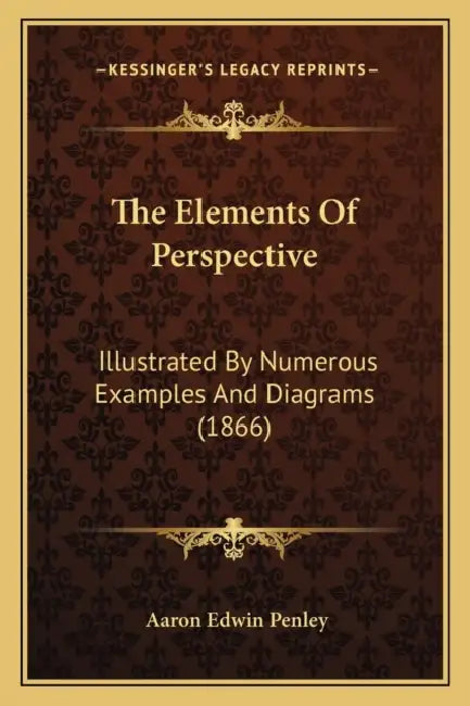 The Elements Of Perspective: Illustrated By Numerous Examples And Diagrams (1866) by Aaron Edwin Penley