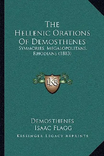 The Hellenic Orations Of Demosthenes: Symmories, Megalopolitans, Rhodians (1883) by Demosthenes, Isaac Flagg