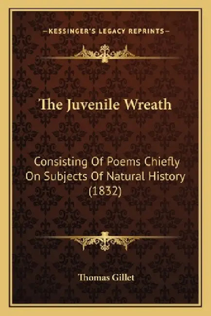 The Juvenile Wreath: Consisting Of Poems Chiefly On Subjects Of Natural History (1832) by Thomas Gillet