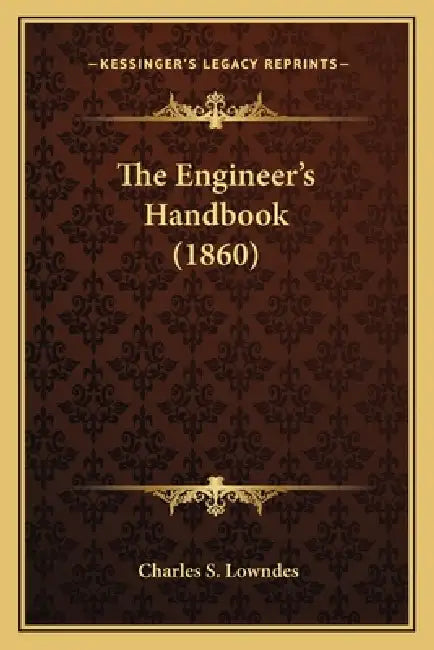 The Engineer's Handbook (1860) by Charles S. Lowndes