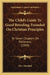 The Child's Guide To Good Breeding, Founded On Christian Principles: Or Seven Chapters On Politeness (1839) by Marshall