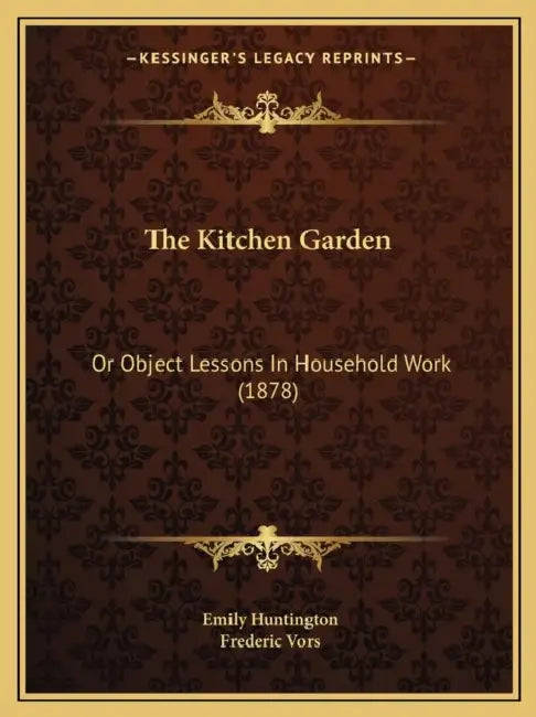 The Kitchen Garden: Or Object Lessons In Household Work (1878) by Emily Huntington, Frederic Vors